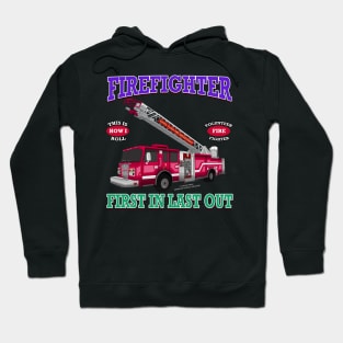 First In Last Out Firefighter Fire Truck Novelty Gift Hoodie